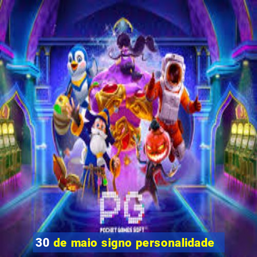 30 de maio signo personalidade